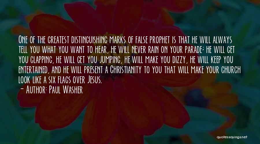 Paul Washer Quotes: One Of The Greatest Distinguishing Marks Of False Prophet Is That He Will Always Tell You What You Want To