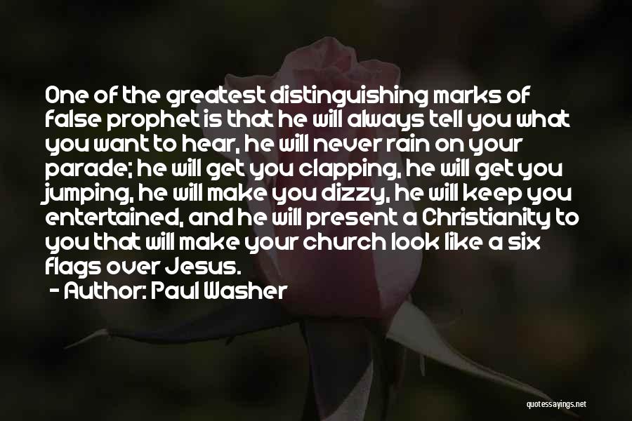 Paul Washer Quotes: One Of The Greatest Distinguishing Marks Of False Prophet Is That He Will Always Tell You What You Want To