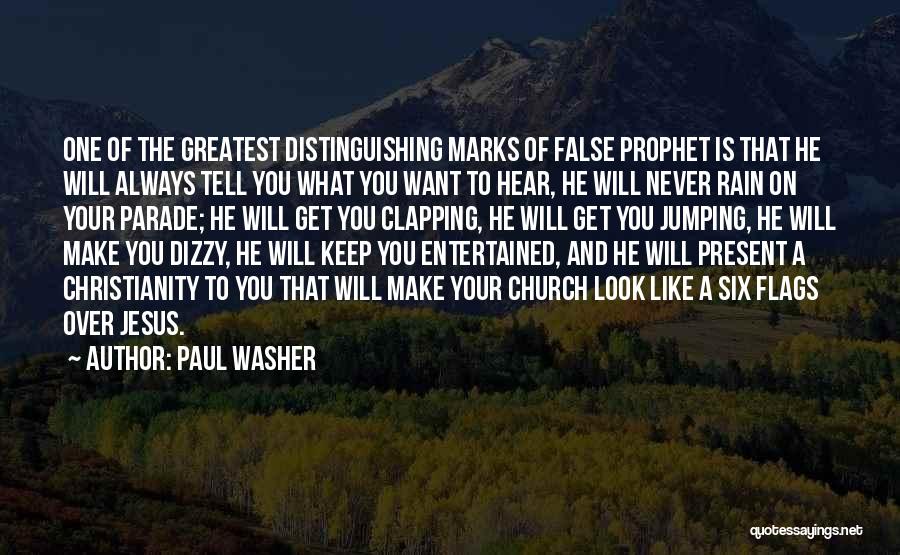 Paul Washer Quotes: One Of The Greatest Distinguishing Marks Of False Prophet Is That He Will Always Tell You What You Want To