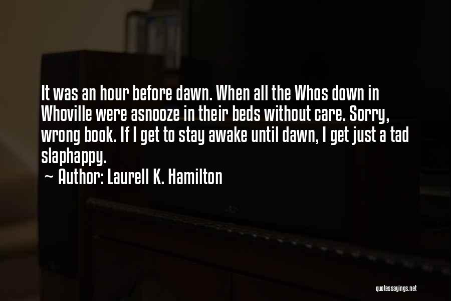 Laurell K. Hamilton Quotes: It Was An Hour Before Dawn. When All The Whos Down In Whoville Were Asnooze In Their Beds Without Care.