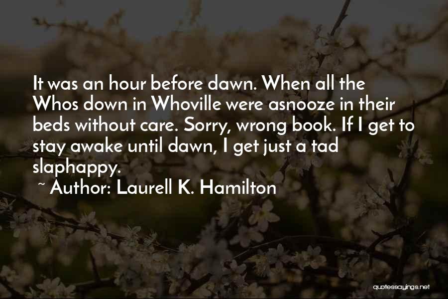 Laurell K. Hamilton Quotes: It Was An Hour Before Dawn. When All The Whos Down In Whoville Were Asnooze In Their Beds Without Care.