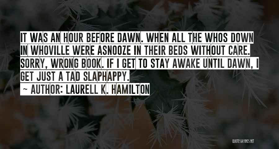 Laurell K. Hamilton Quotes: It Was An Hour Before Dawn. When All The Whos Down In Whoville Were Asnooze In Their Beds Without Care.