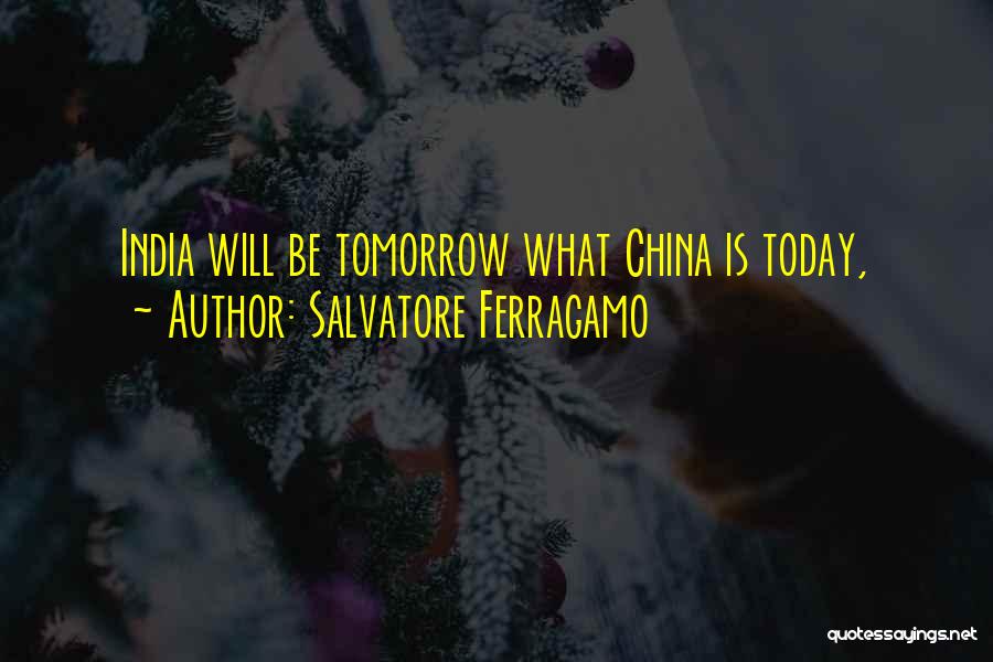 Salvatore Ferragamo Quotes: India Will Be Tomorrow What China Is Today,