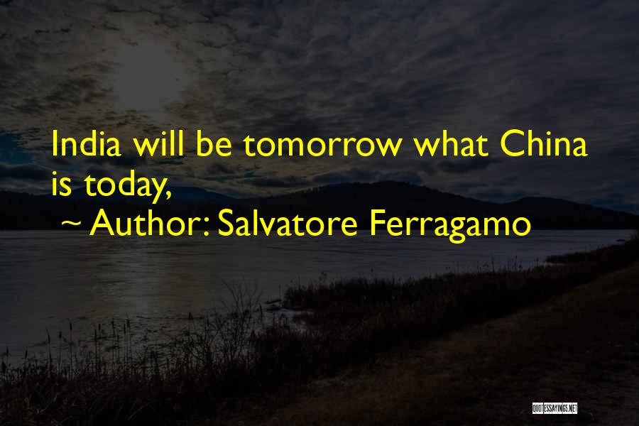 Salvatore Ferragamo Quotes: India Will Be Tomorrow What China Is Today,