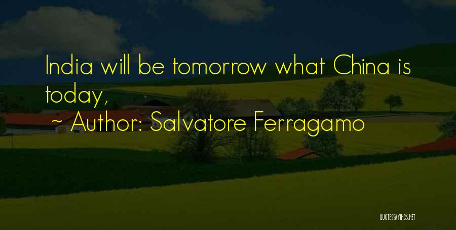 Salvatore Ferragamo Quotes: India Will Be Tomorrow What China Is Today,