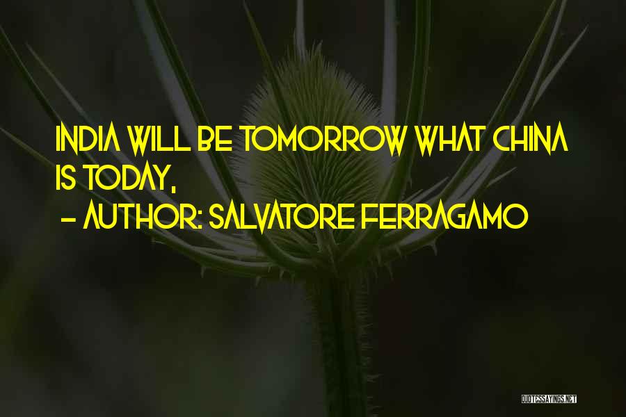 Salvatore Ferragamo Quotes: India Will Be Tomorrow What China Is Today,