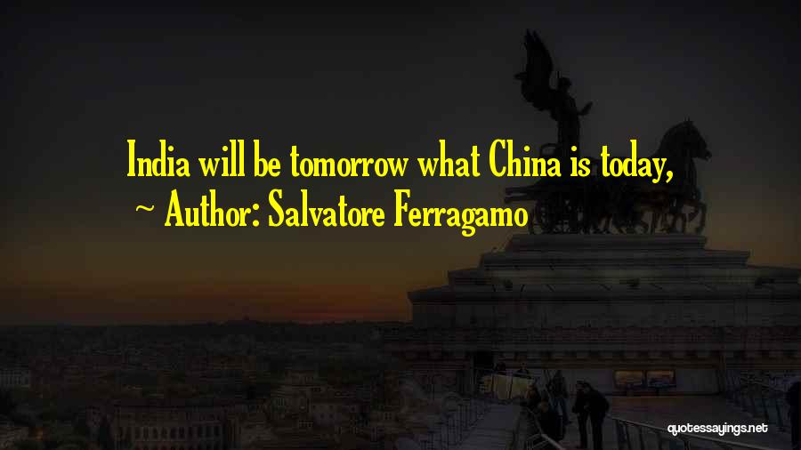 Salvatore Ferragamo Quotes: India Will Be Tomorrow What China Is Today,