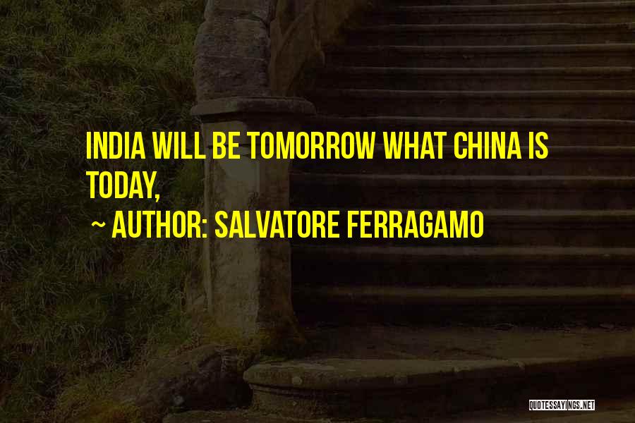 Salvatore Ferragamo Quotes: India Will Be Tomorrow What China Is Today,