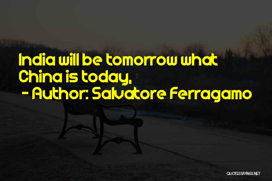 Salvatore Ferragamo Quotes: India Will Be Tomorrow What China Is Today,