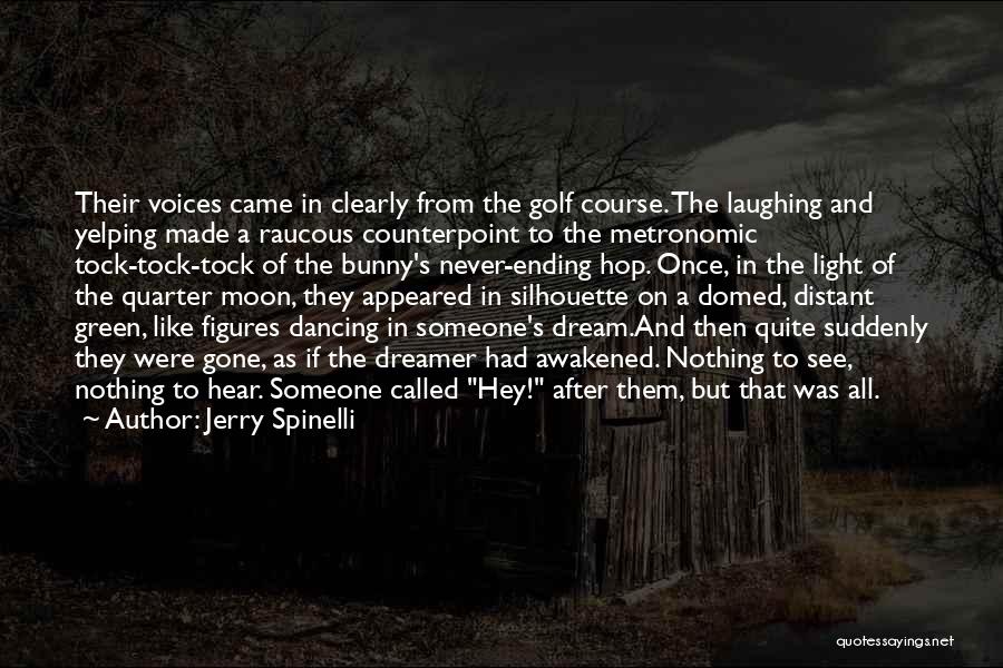 Jerry Spinelli Quotes: Their Voices Came In Clearly From The Golf Course. The Laughing And Yelping Made A Raucous Counterpoint To The Metronomic