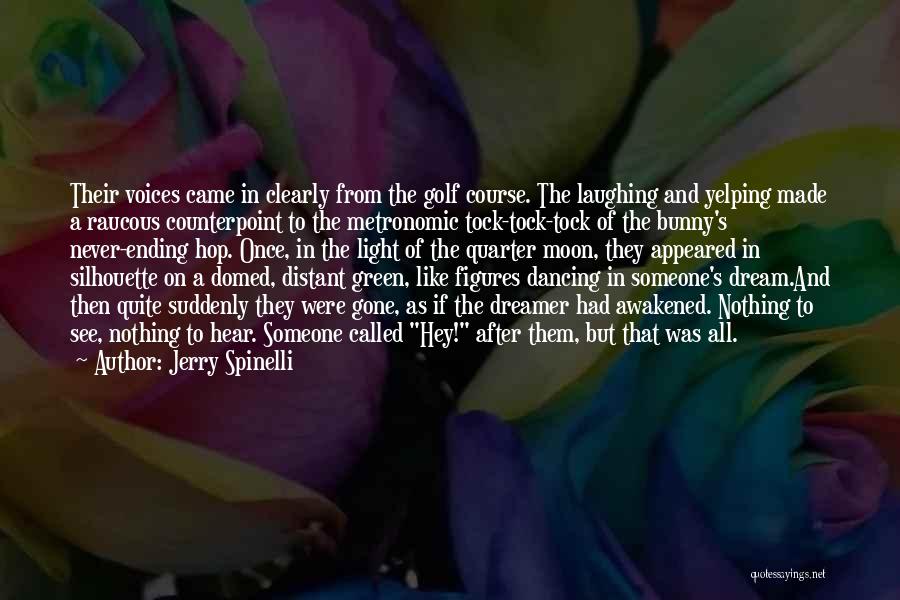 Jerry Spinelli Quotes: Their Voices Came In Clearly From The Golf Course. The Laughing And Yelping Made A Raucous Counterpoint To The Metronomic