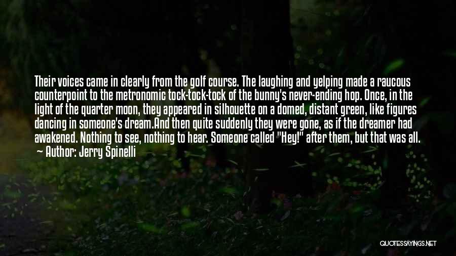 Jerry Spinelli Quotes: Their Voices Came In Clearly From The Golf Course. The Laughing And Yelping Made A Raucous Counterpoint To The Metronomic