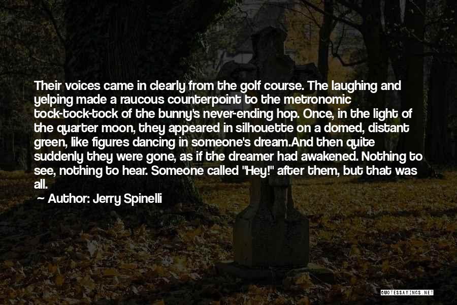 Jerry Spinelli Quotes: Their Voices Came In Clearly From The Golf Course. The Laughing And Yelping Made A Raucous Counterpoint To The Metronomic