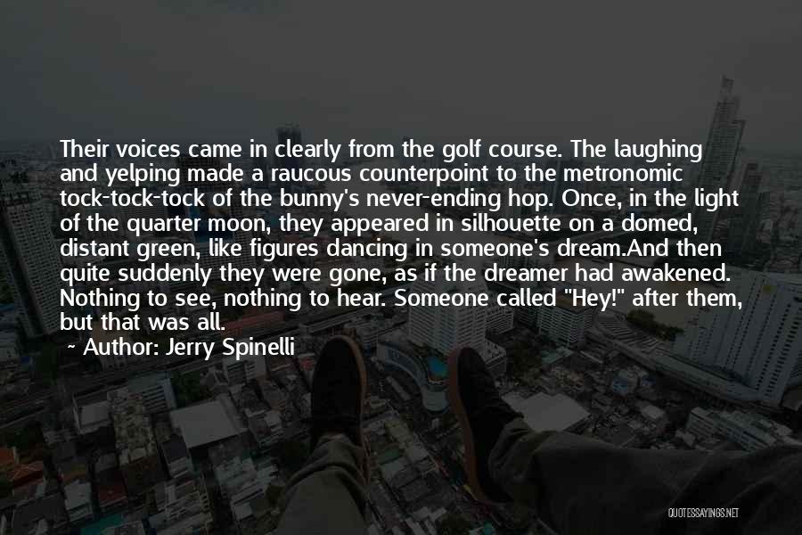 Jerry Spinelli Quotes: Their Voices Came In Clearly From The Golf Course. The Laughing And Yelping Made A Raucous Counterpoint To The Metronomic