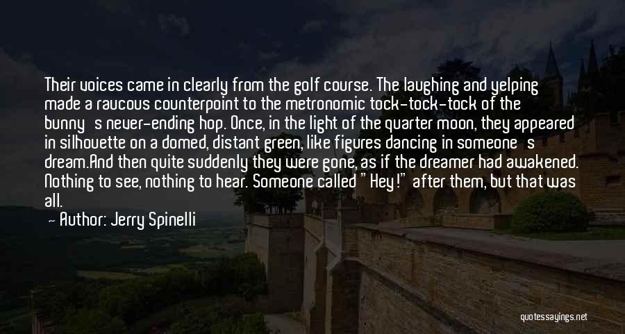 Jerry Spinelli Quotes: Their Voices Came In Clearly From The Golf Course. The Laughing And Yelping Made A Raucous Counterpoint To The Metronomic
