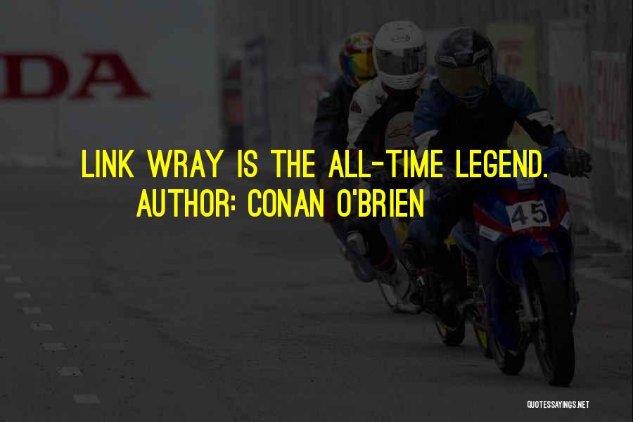Conan O'Brien Quotes: Link Wray Is The All-time Legend.