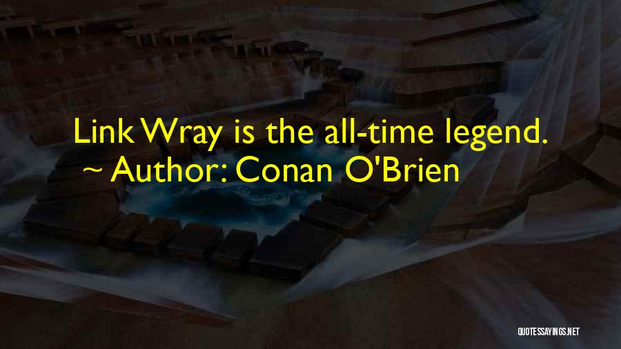Conan O'Brien Quotes: Link Wray Is The All-time Legend.