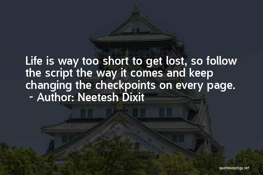 Neetesh Dixit Quotes: Life Is Way Too Short To Get Lost, So Follow The Script The Way It Comes And Keep Changing The