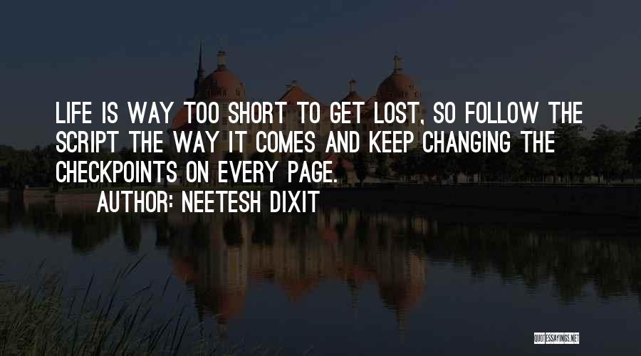 Neetesh Dixit Quotes: Life Is Way Too Short To Get Lost, So Follow The Script The Way It Comes And Keep Changing The