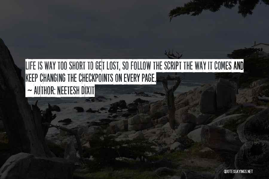 Neetesh Dixit Quotes: Life Is Way Too Short To Get Lost, So Follow The Script The Way It Comes And Keep Changing The