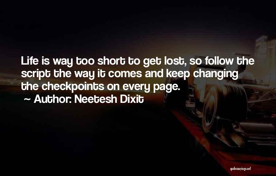 Neetesh Dixit Quotes: Life Is Way Too Short To Get Lost, So Follow The Script The Way It Comes And Keep Changing The