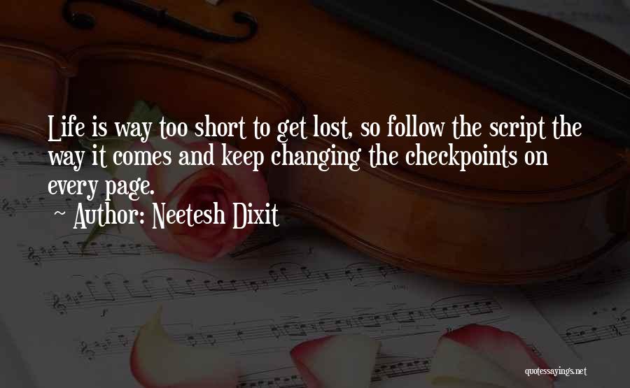 Neetesh Dixit Quotes: Life Is Way Too Short To Get Lost, So Follow The Script The Way It Comes And Keep Changing The