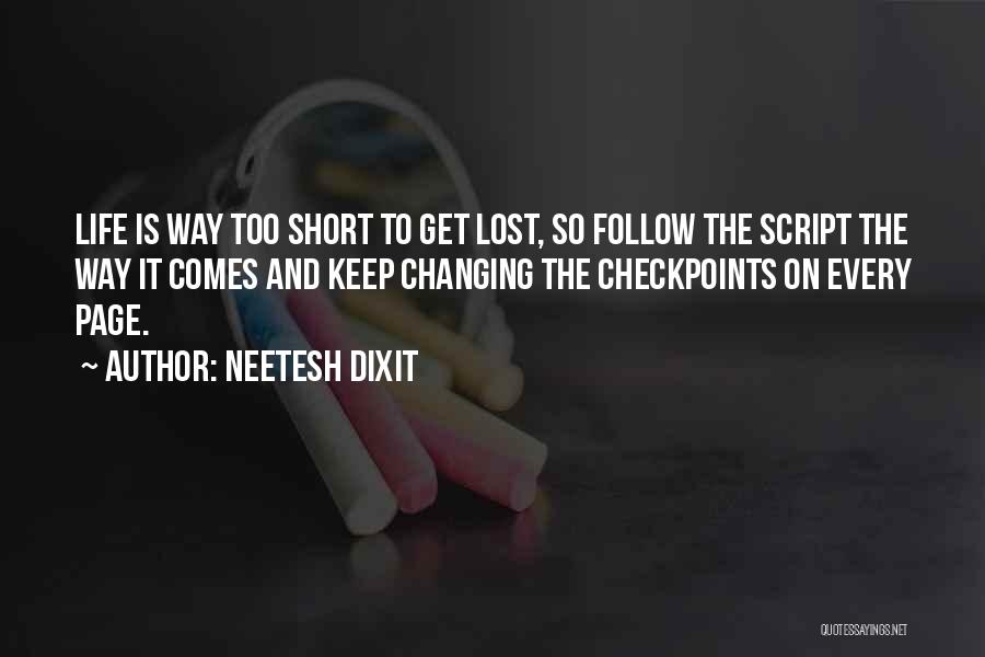 Neetesh Dixit Quotes: Life Is Way Too Short To Get Lost, So Follow The Script The Way It Comes And Keep Changing The