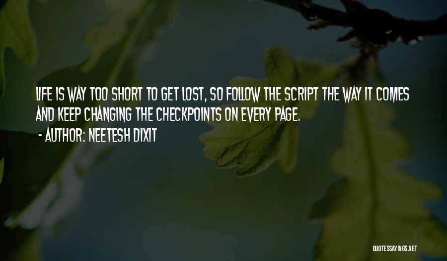 Neetesh Dixit Quotes: Life Is Way Too Short To Get Lost, So Follow The Script The Way It Comes And Keep Changing The