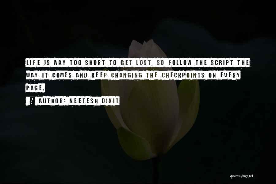 Neetesh Dixit Quotes: Life Is Way Too Short To Get Lost, So Follow The Script The Way It Comes And Keep Changing The