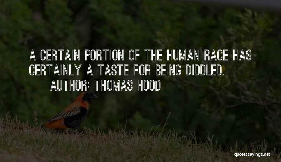 Thomas Hood Quotes: A Certain Portion Of The Human Race Has Certainly A Taste For Being Diddled.