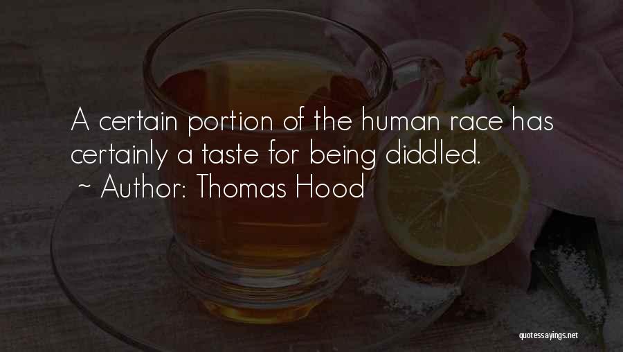 Thomas Hood Quotes: A Certain Portion Of The Human Race Has Certainly A Taste For Being Diddled.