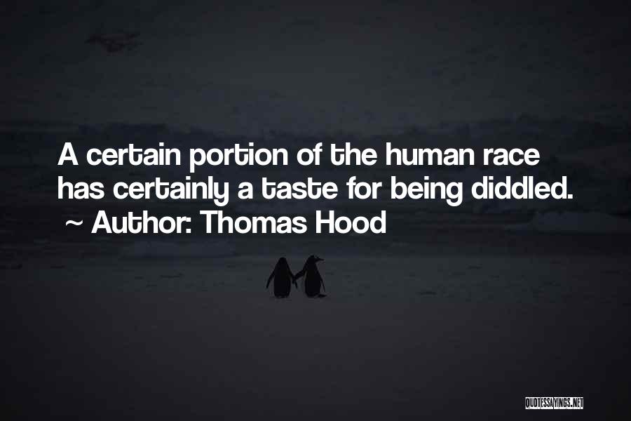 Thomas Hood Quotes: A Certain Portion Of The Human Race Has Certainly A Taste For Being Diddled.