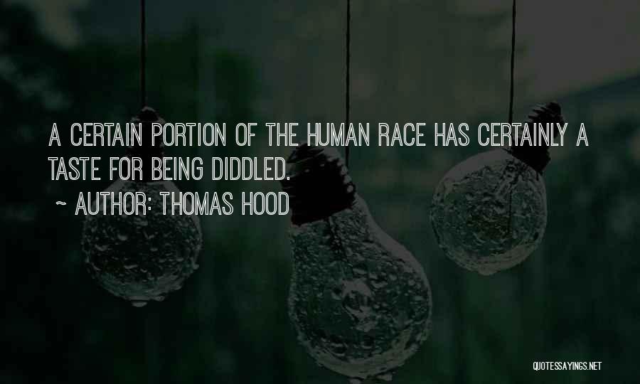 Thomas Hood Quotes: A Certain Portion Of The Human Race Has Certainly A Taste For Being Diddled.