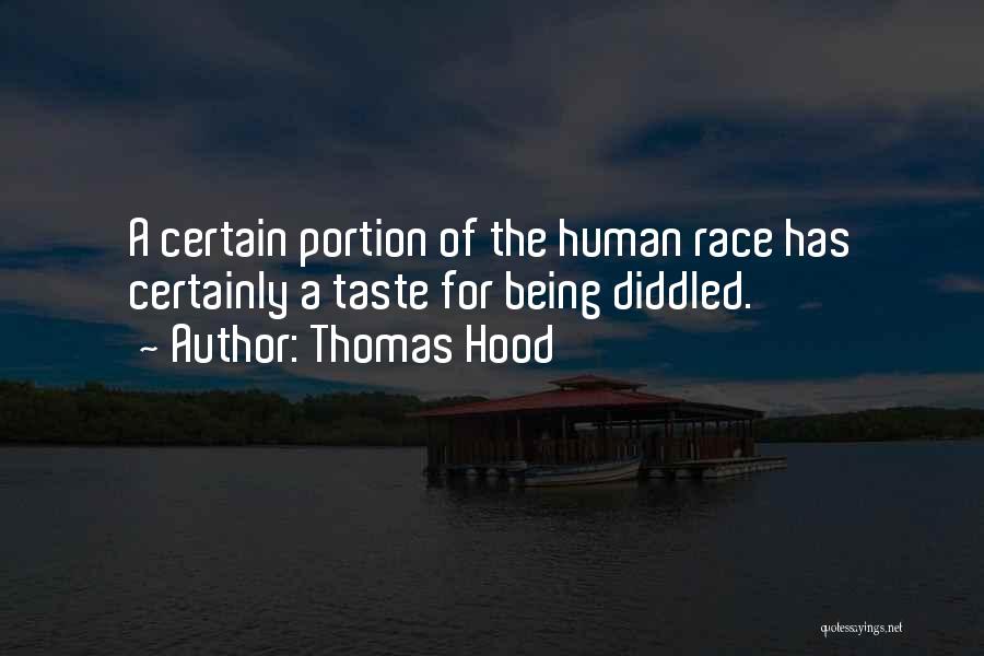 Thomas Hood Quotes: A Certain Portion Of The Human Race Has Certainly A Taste For Being Diddled.