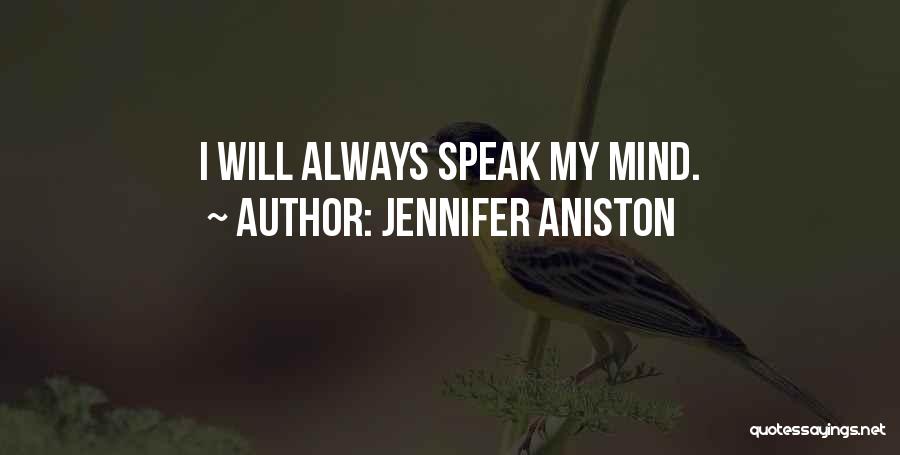 Jennifer Aniston Quotes: I Will Always Speak My Mind.