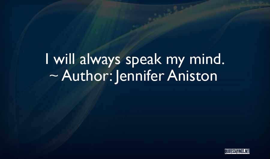 Jennifer Aniston Quotes: I Will Always Speak My Mind.