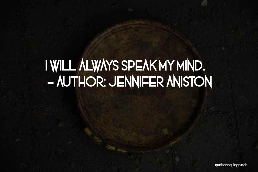 Jennifer Aniston Quotes: I Will Always Speak My Mind.