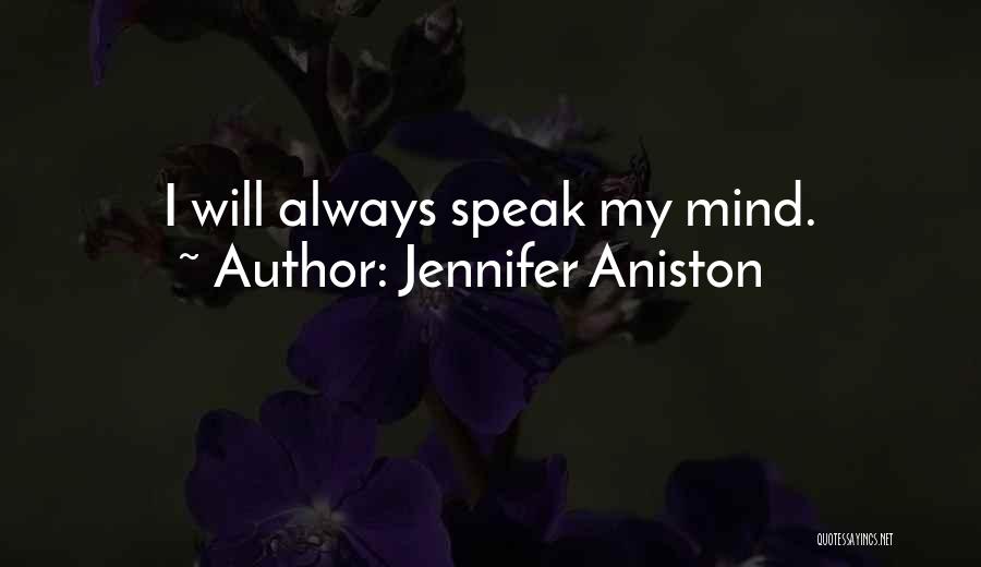 Jennifer Aniston Quotes: I Will Always Speak My Mind.