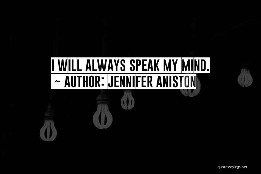 Jennifer Aniston Quotes: I Will Always Speak My Mind.