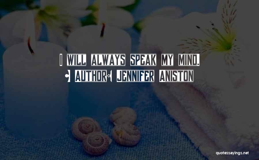 Jennifer Aniston Quotes: I Will Always Speak My Mind.