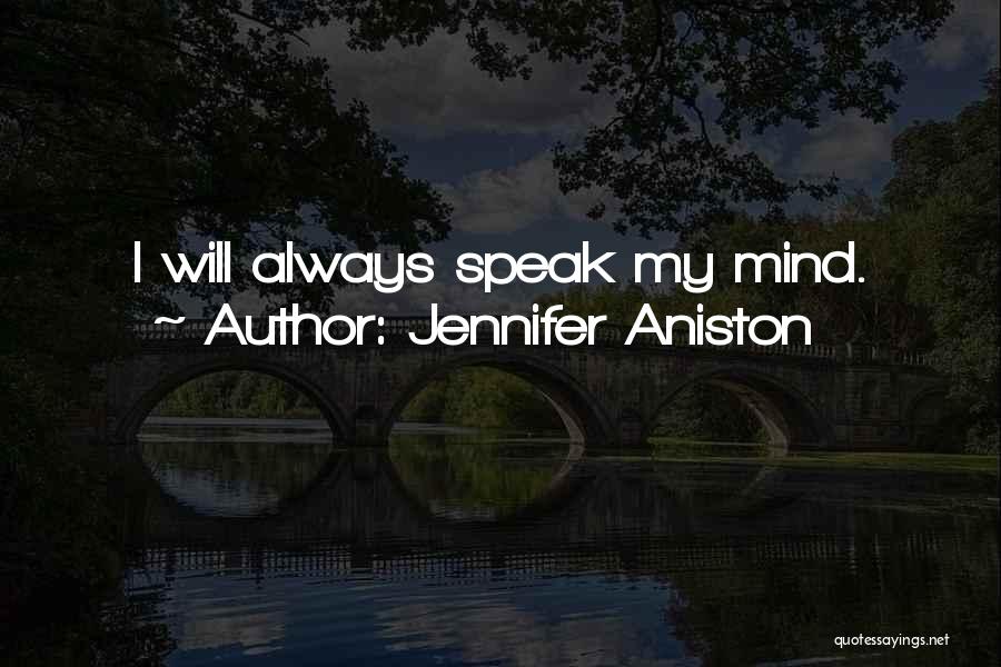 Jennifer Aniston Quotes: I Will Always Speak My Mind.