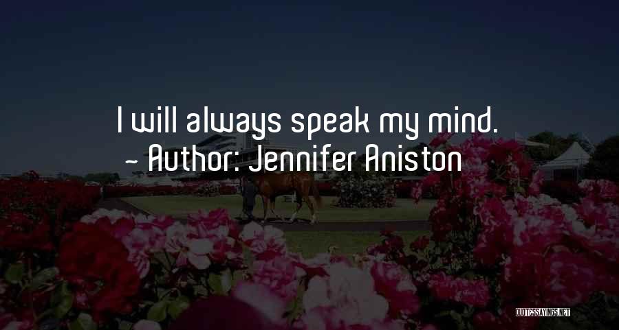 Jennifer Aniston Quotes: I Will Always Speak My Mind.