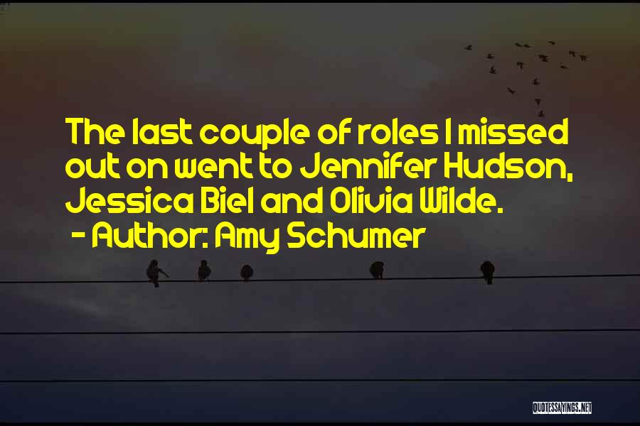 Amy Schumer Quotes: The Last Couple Of Roles I Missed Out On Went To Jennifer Hudson, Jessica Biel And Olivia Wilde.