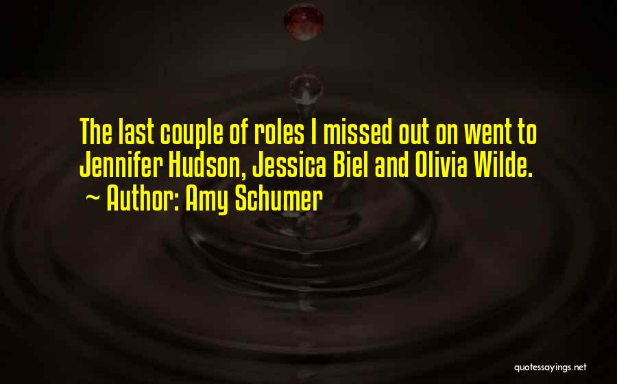 Amy Schumer Quotes: The Last Couple Of Roles I Missed Out On Went To Jennifer Hudson, Jessica Biel And Olivia Wilde.