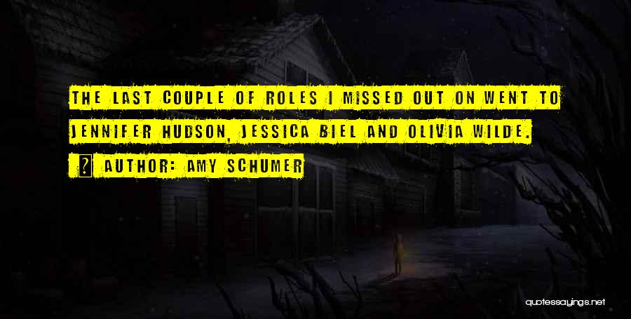 Amy Schumer Quotes: The Last Couple Of Roles I Missed Out On Went To Jennifer Hudson, Jessica Biel And Olivia Wilde.