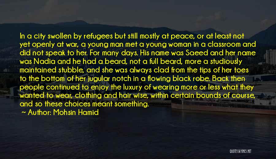 Mohsin Hamid Quotes: In A City Swollen By Refugees But Still Mostly At Peace, Or At Least Not Yet Openly At War, A