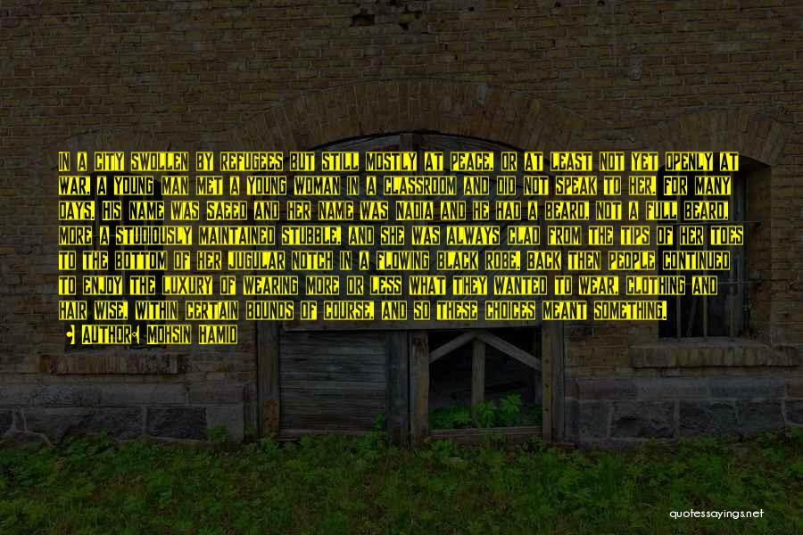 Mohsin Hamid Quotes: In A City Swollen By Refugees But Still Mostly At Peace, Or At Least Not Yet Openly At War, A