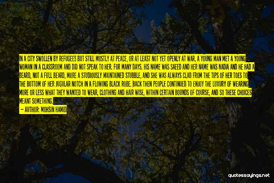 Mohsin Hamid Quotes: In A City Swollen By Refugees But Still Mostly At Peace, Or At Least Not Yet Openly At War, A