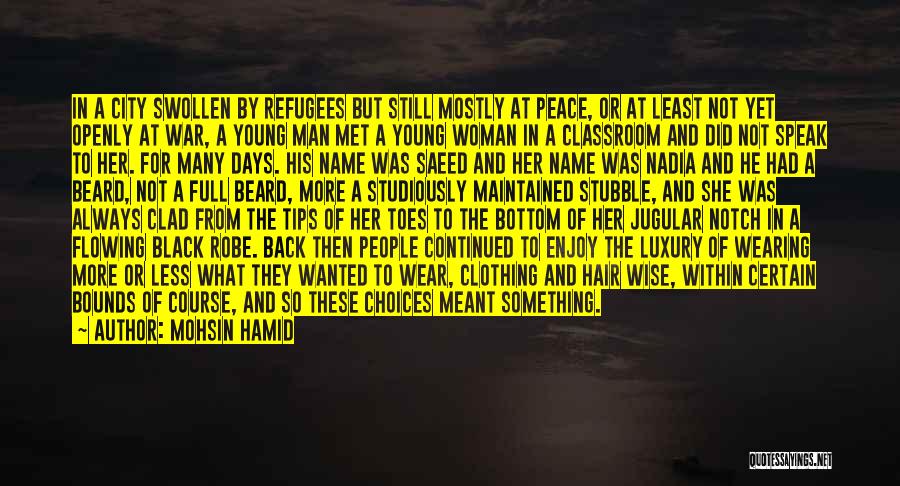 Mohsin Hamid Quotes: In A City Swollen By Refugees But Still Mostly At Peace, Or At Least Not Yet Openly At War, A