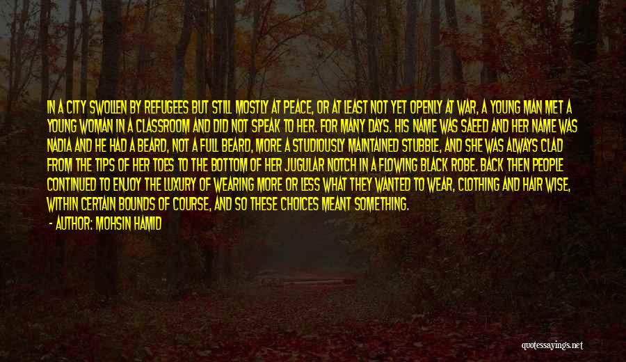 Mohsin Hamid Quotes: In A City Swollen By Refugees But Still Mostly At Peace, Or At Least Not Yet Openly At War, A